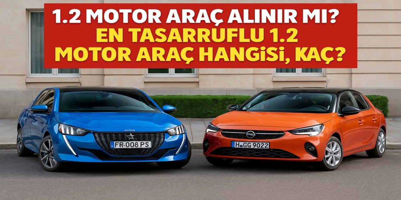 1.2 Motor Araç Alınır Mı? En Tasarruflu 1.2 Motor Araç Hangisi, Kaç Yakar?