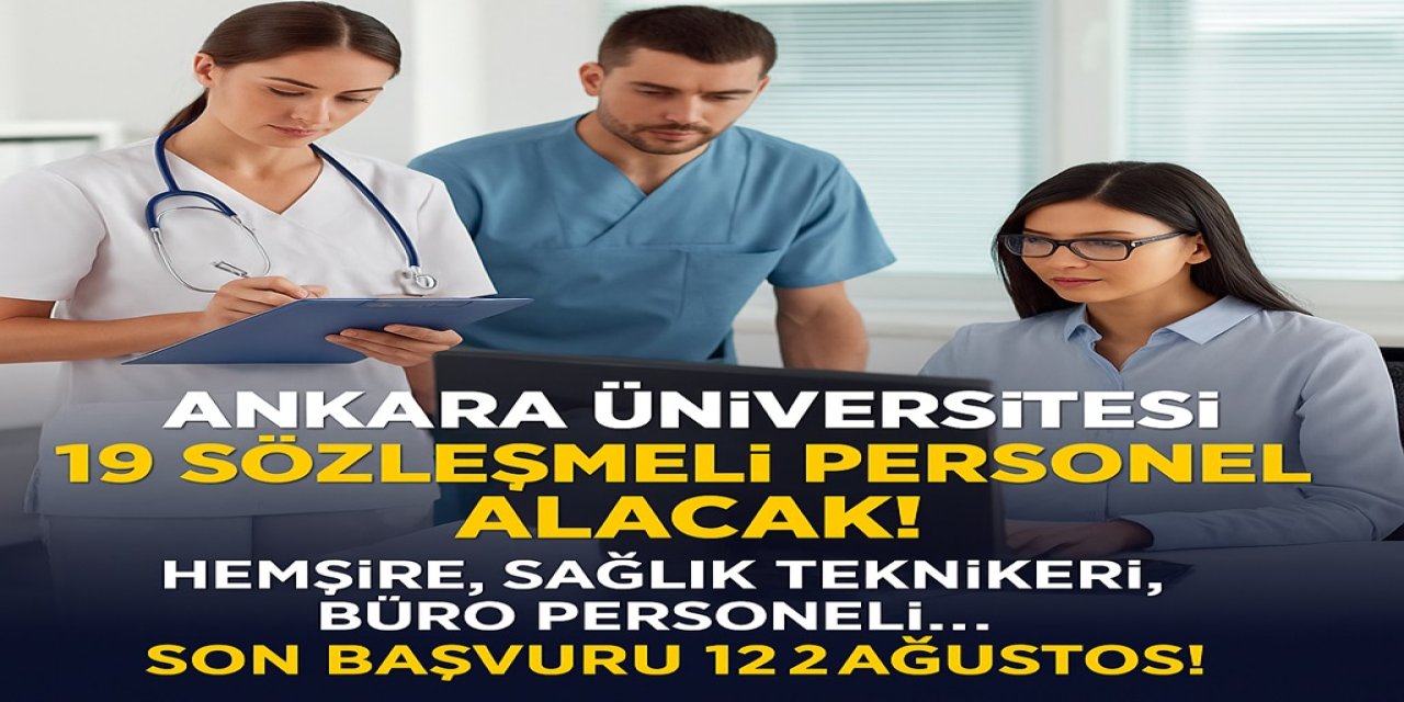 Ankara Üniversitesi 19 Sözleşmeli Personel Alacak! Hemşire, Sağlık Teknikeri, Büro Personeli... Son Başvuru 12 Ağustos!