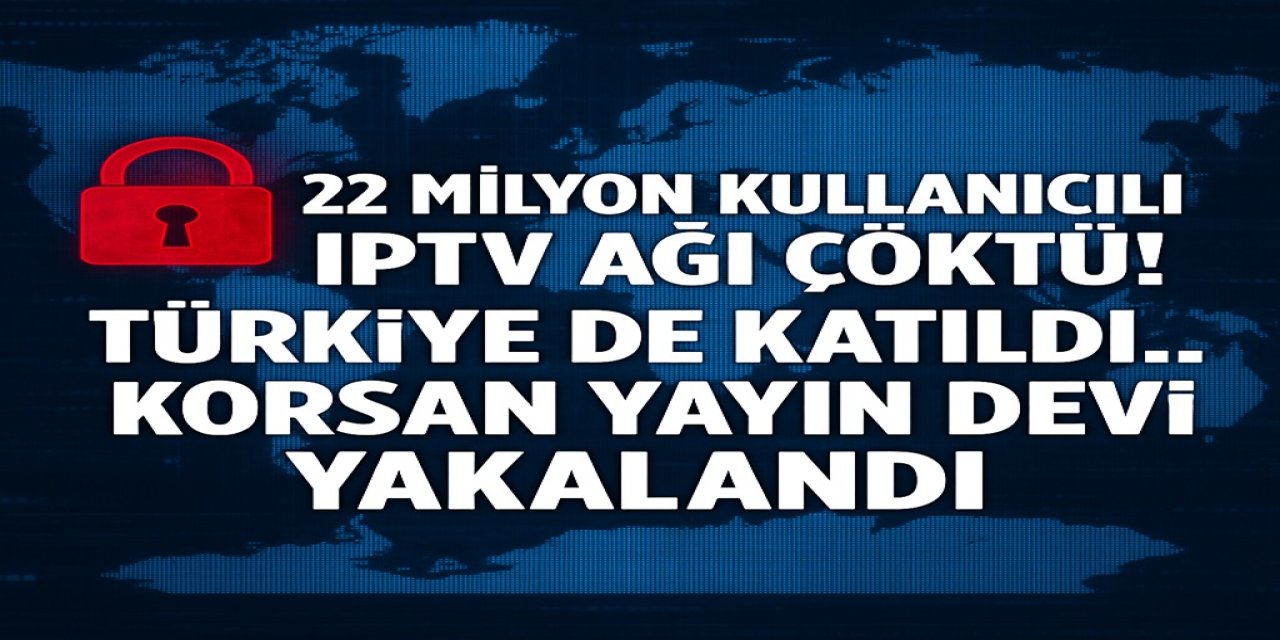 22 Milyon Kullanıcılı IPTV Ağı Çöktü! Türkiye de Katıldı... Korsan Yayın Devi Yakalandı