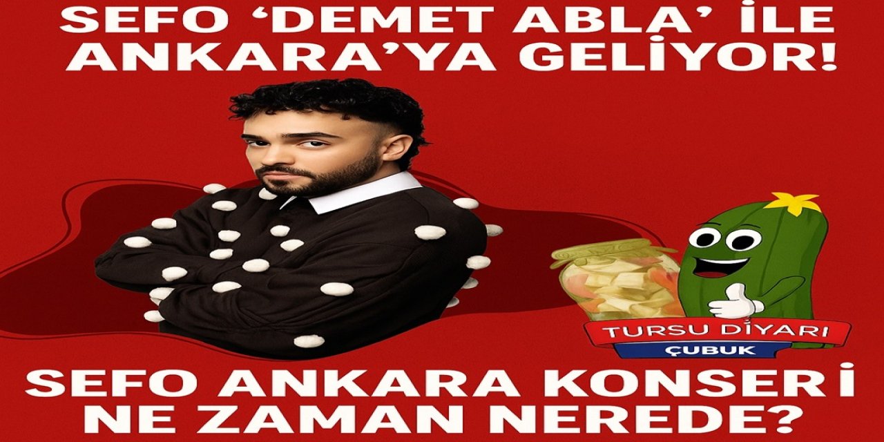 Sefo "Demet Abla" İle Ankara'ya Geliyor! Sefo Ankara Konseri Ne Zaman Nerede? İşte Çubuk Etkinlik Programı...