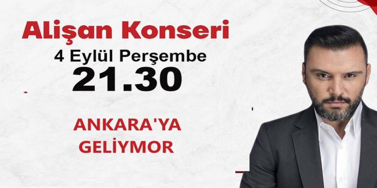 Ankaralılar Hazır Mısınız? Alişan Çubuk'ta "Var Ya" Diyecek... Alişan Ankara Konseri Ne Zaman, Nerede?