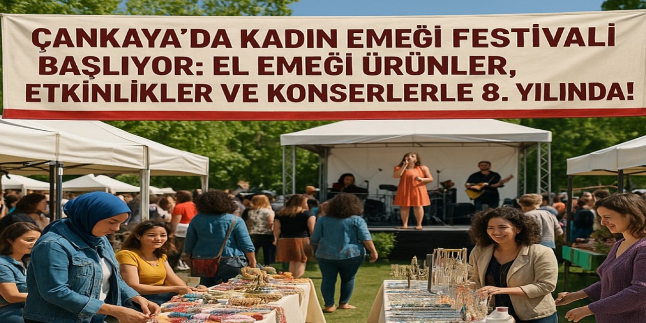Çankaya'da Kadın Emeği Festivali Başlıyor: El Emeği Ürünler, Etkinlikler ve Konserlerle 8. Yılında!