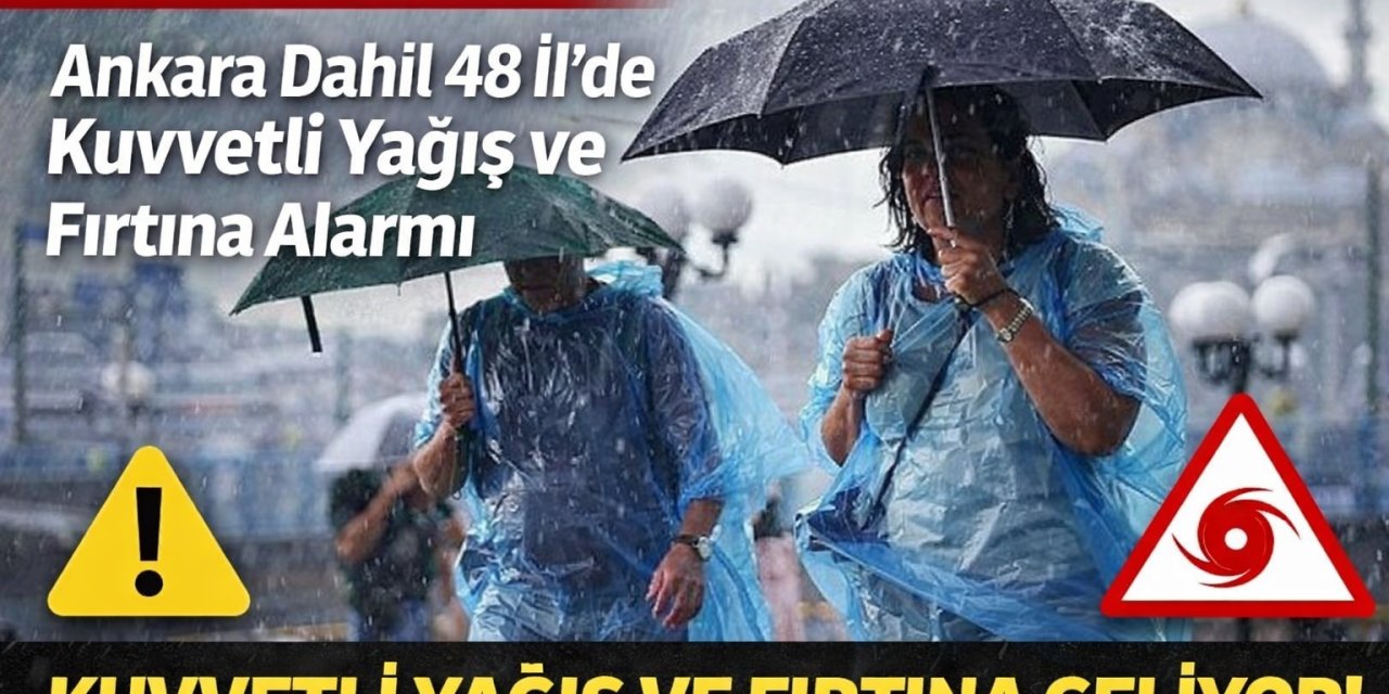 Meteoroloji Uyardı: Ankara Dahil 48 İlde Kuvvetli Yağış ve Fırtına Alarmı