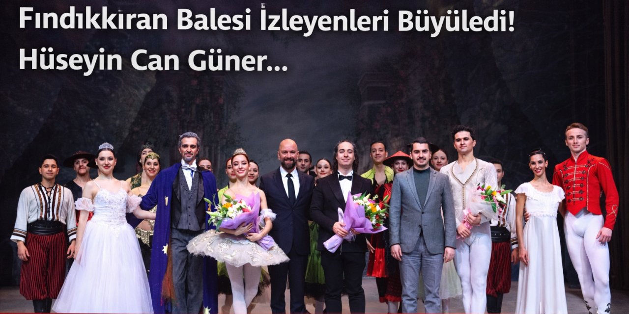 Çankaya’da Tarihi Gece: Fındıkkıran Balesi İzleyenleri Büyüledi! Hüseyin Can Güner...