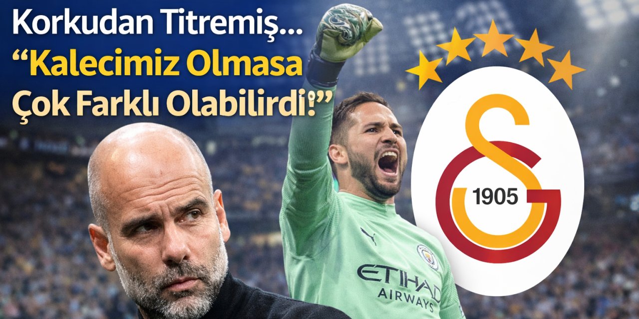 Guardiola’dan Galatasaray İtirafı! Korkudan Titremiş... “Kalecimiz Olmasa Çok Farklı Olabilirdi!”