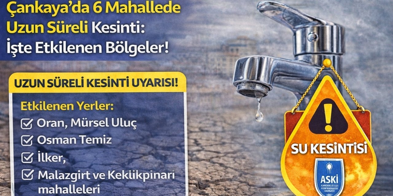 Ankara’da Musluklar Kurudu! ASKİ'den Çankaya, Polatlı ve Beypazarı İçin Kritik Uyarı: Sular Ne Zaman Gelecek?