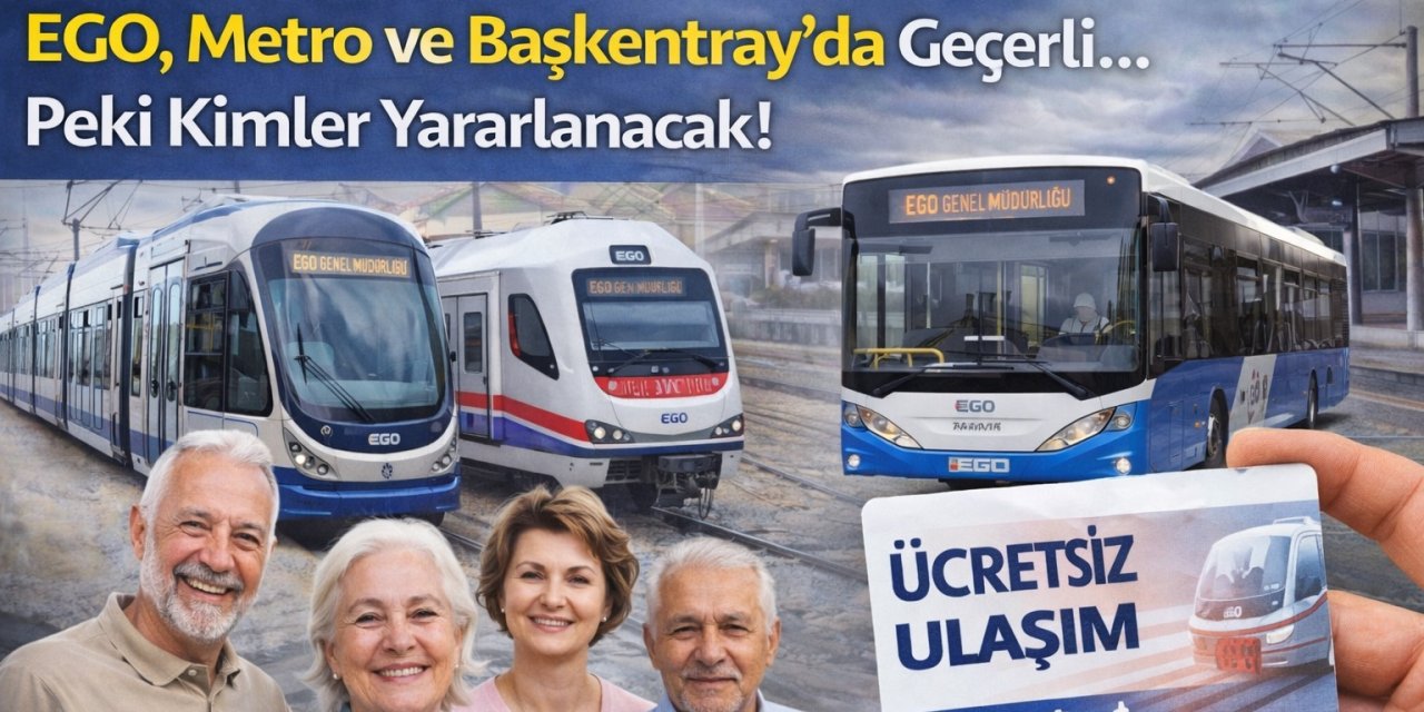 Ankara'da Ücretsiz Ulaşım Dönemi Başlıyor! EGO, Metro ve Başkentray'da Geçerli... Peki Kimler Yararlanacak!