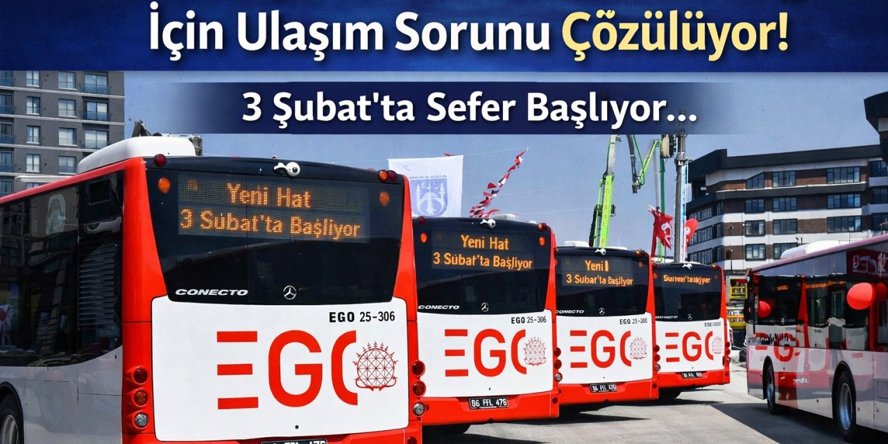 EGO Duyurdu: Ankara’da O Bölge İçin Ulaşım Sorunu Çözülüyor! 3 Şubat’ta Sefer Başlıyor...