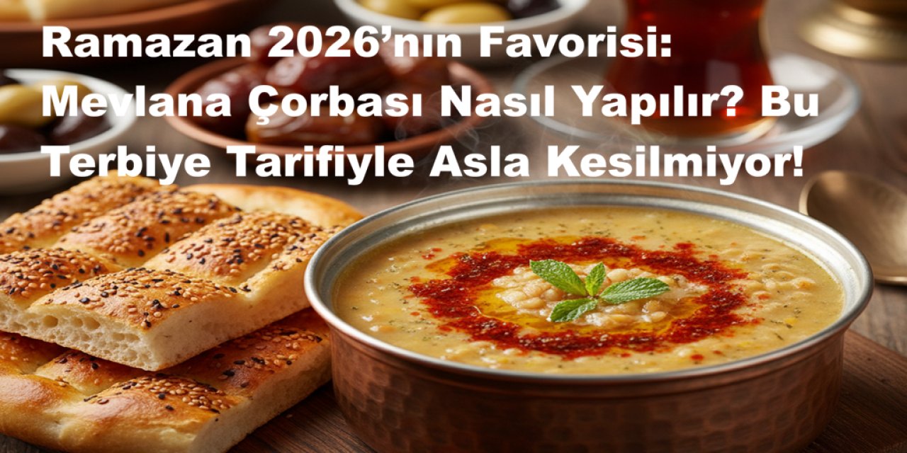 İftarda Kaşık Kaşık Şifa! Mevlana Çorbası'nın Lokanta Sırrı İfşa Oldu! 2026'nın En Çok Aranan Tarifi!