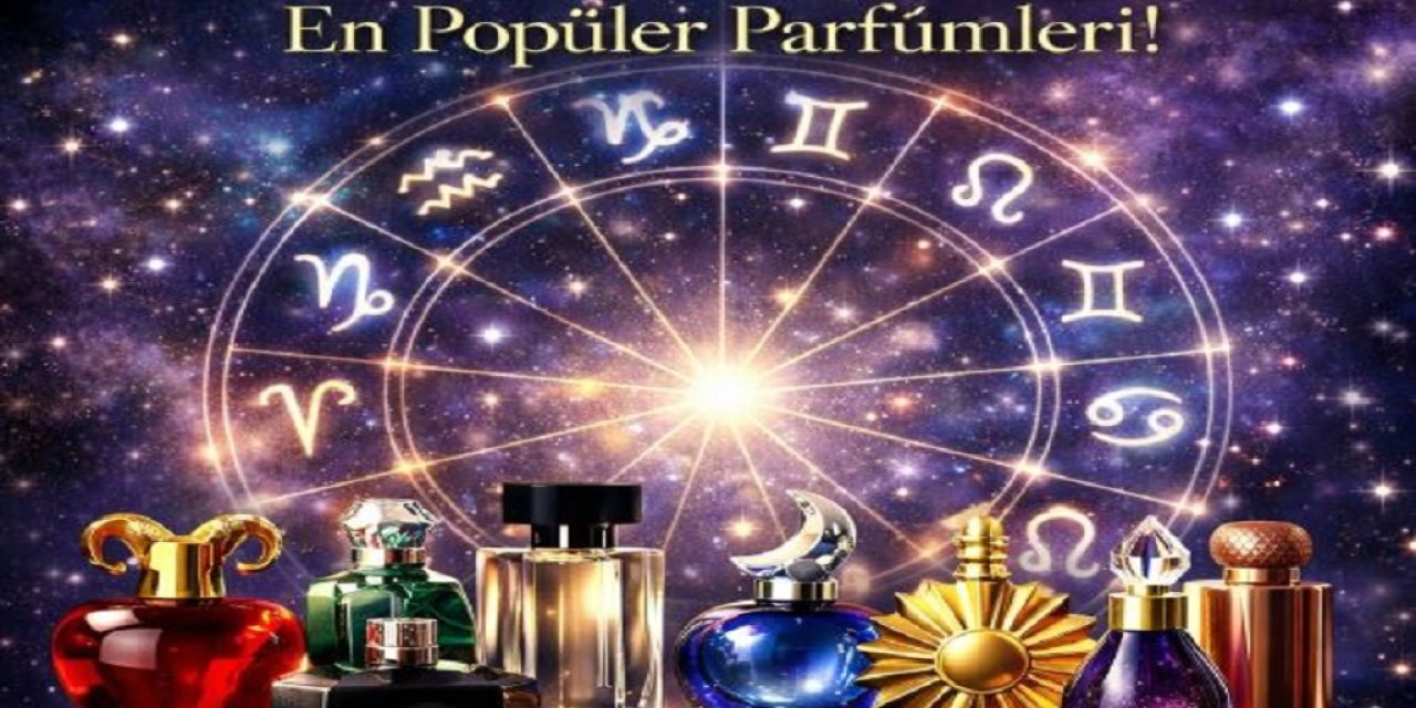 Parfüm Almadan Önce Burcunuza Bakın! 2026'nın Yıldızlarla Uyumlu En Popüler Parfümleri!