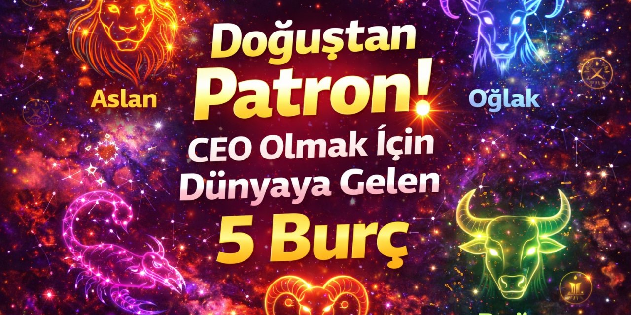 Doğuştan Patron! CEO Olmak İçin Dünyaya Gelen 5 Burç: Listenin Başındaki İsim Sizi Şaşırtacak!