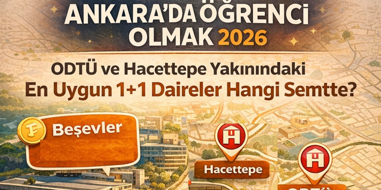 Ankara'da Öğrenci Olmak 2026: ODTÜ ve Hacettepe Yakınındaki En Uygun 1+1 Daireler Hangi Semtte?
