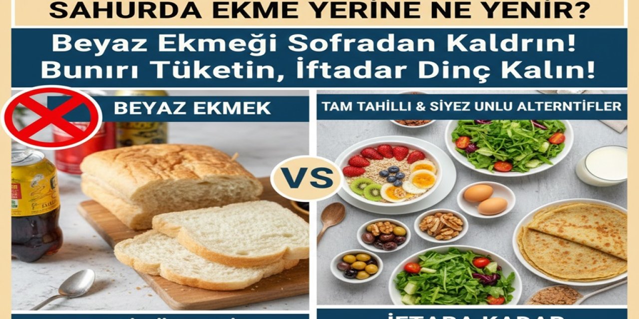 Sahurda Ekmek Yerine Ne Yenir? Beyaz Ekmeği Sofradan Kaldırın! Bunları Tüketin, İftara Kadar Dinç Kalın!