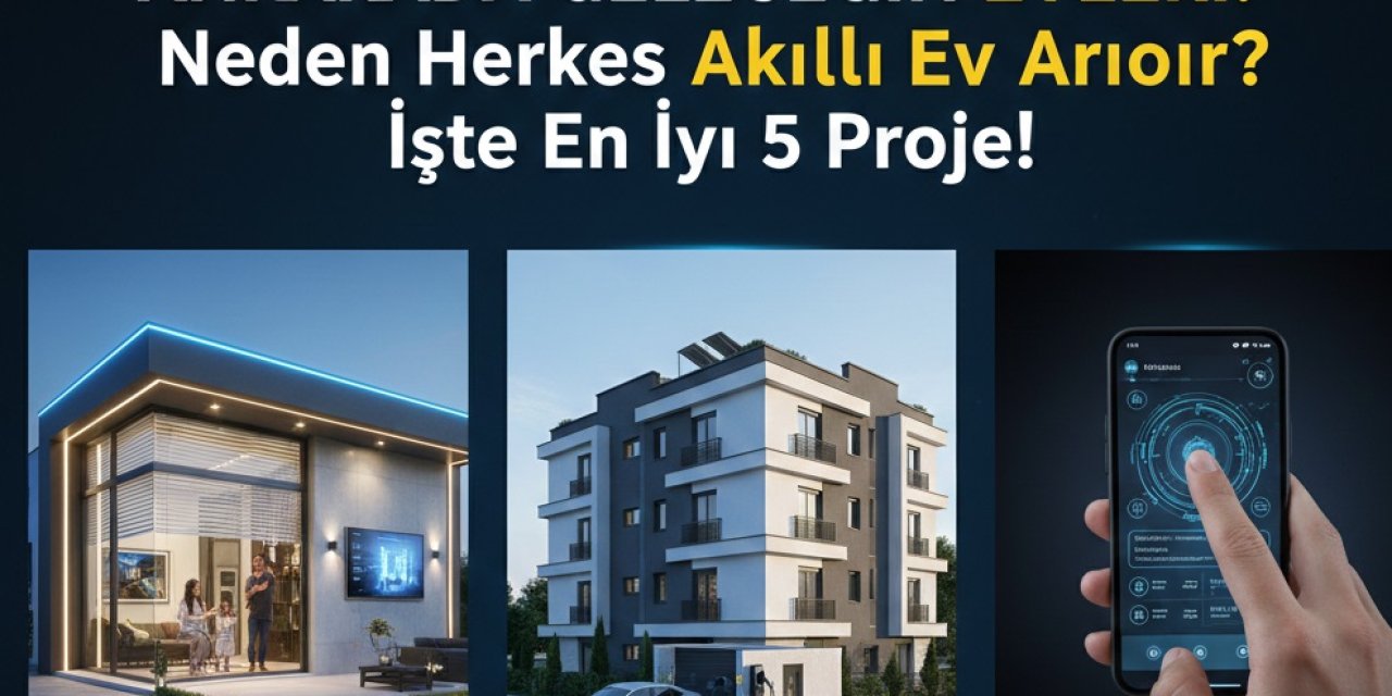Ankara'da Geleceğin Evleri: Neden Herkes Akıllı Ev Arıyor? İşte En İyi 5 Proje!