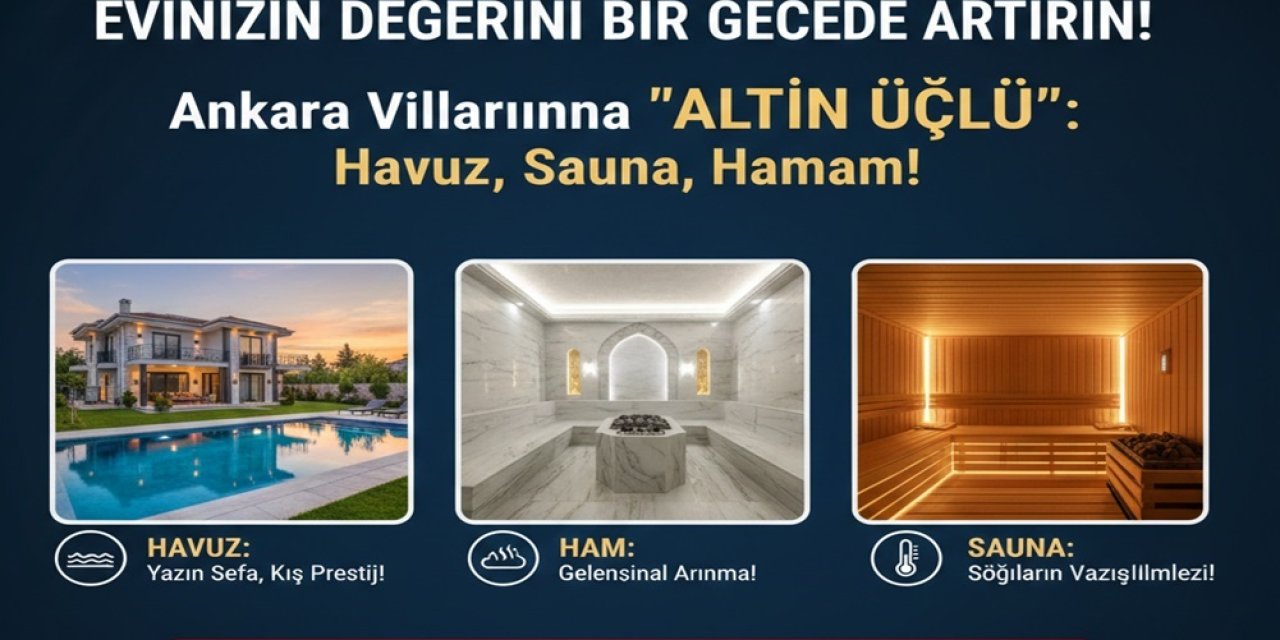 Evinizin Değerini Bir Gecede Artırın! Ankara Villalarında 'Altın Üçlü: Havuz, Sauna, Hamam!