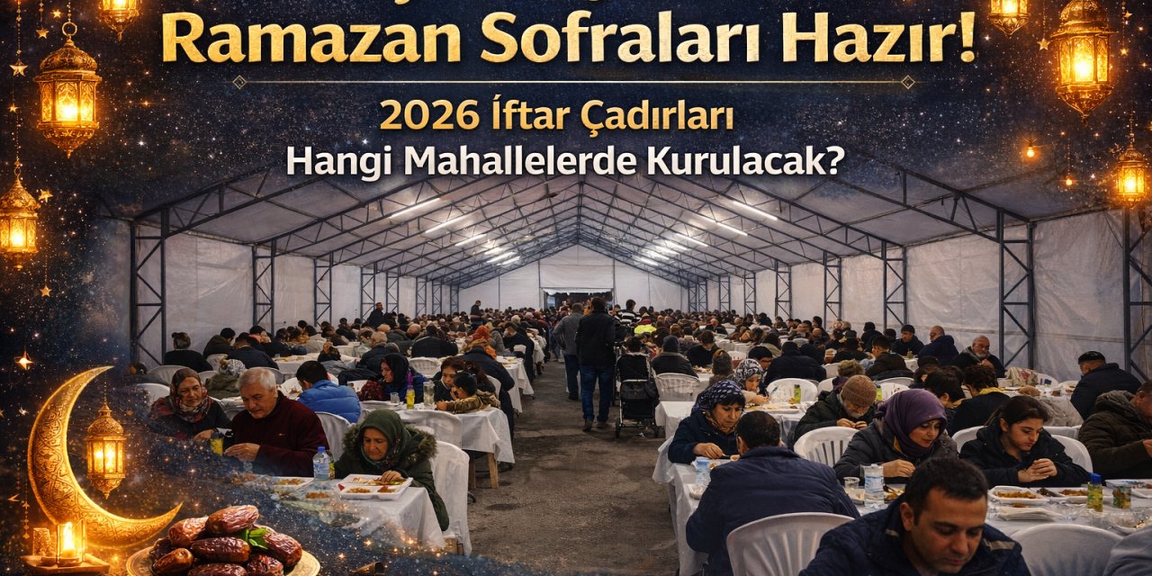 Çankaya'da Ramazan Sofraları Hazır! 2026 İftar Çadırları Hangi Mahallelerde Kurulacak?