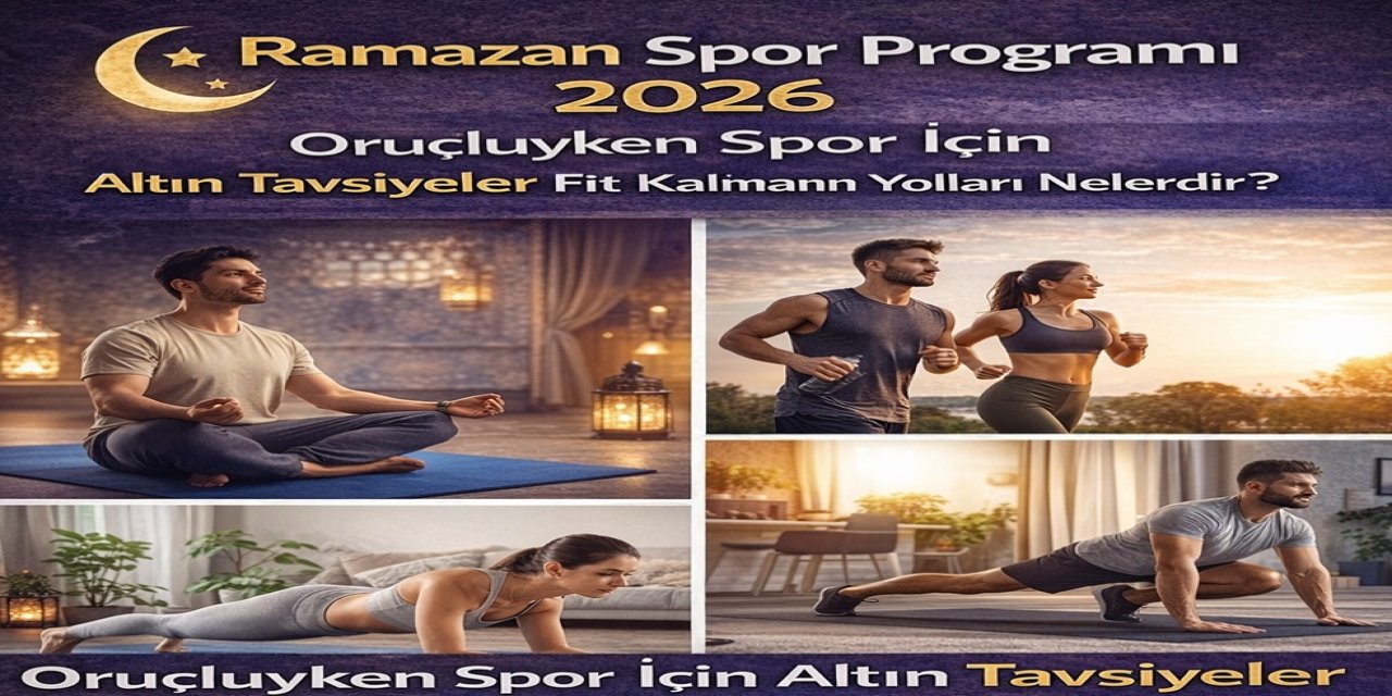 Ramazan Spor Programı 2026: Orucunuzu Bozmadan Fit Kalmanın Yolları Nelerdir?