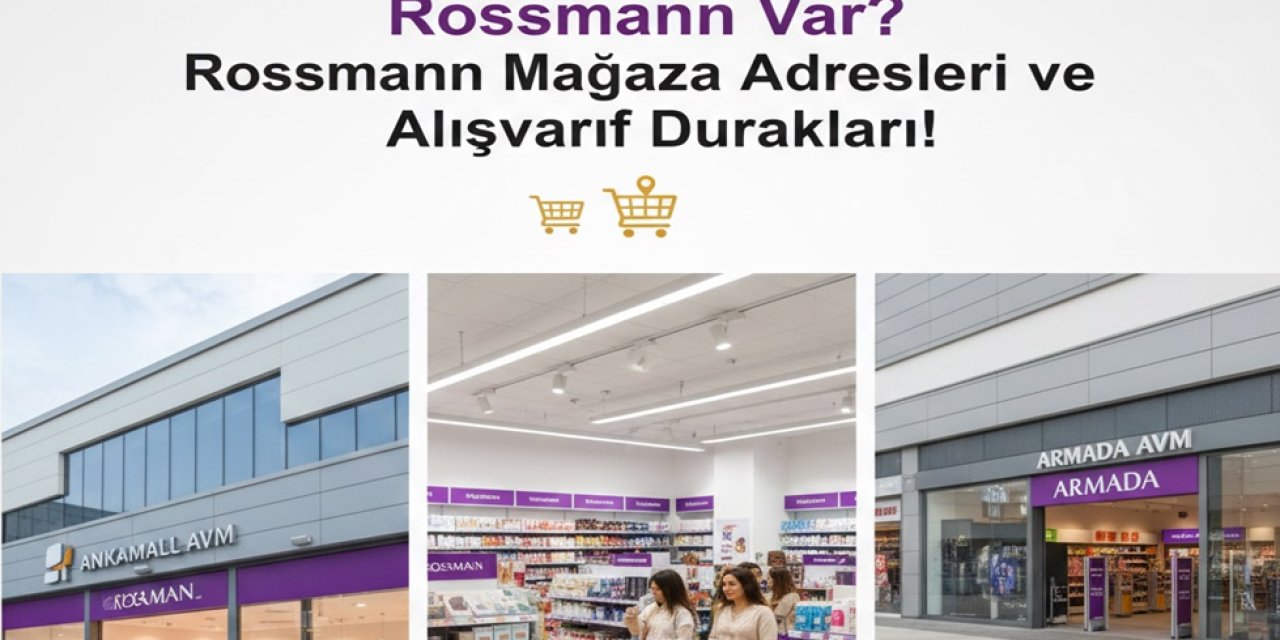 Ankara'da Hangi AVM'de Rossmann Var? Rossmann Mağaza Adresleri ve Alışveriş Durakları!