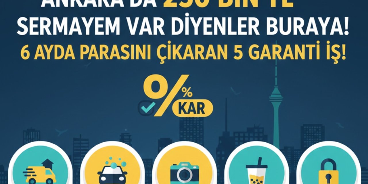 Ankara'da 250 Bin TL Sermayem Var Diyenler Buraya! 6 Ayda Parasını Çıkaran 5 Garanti İş!