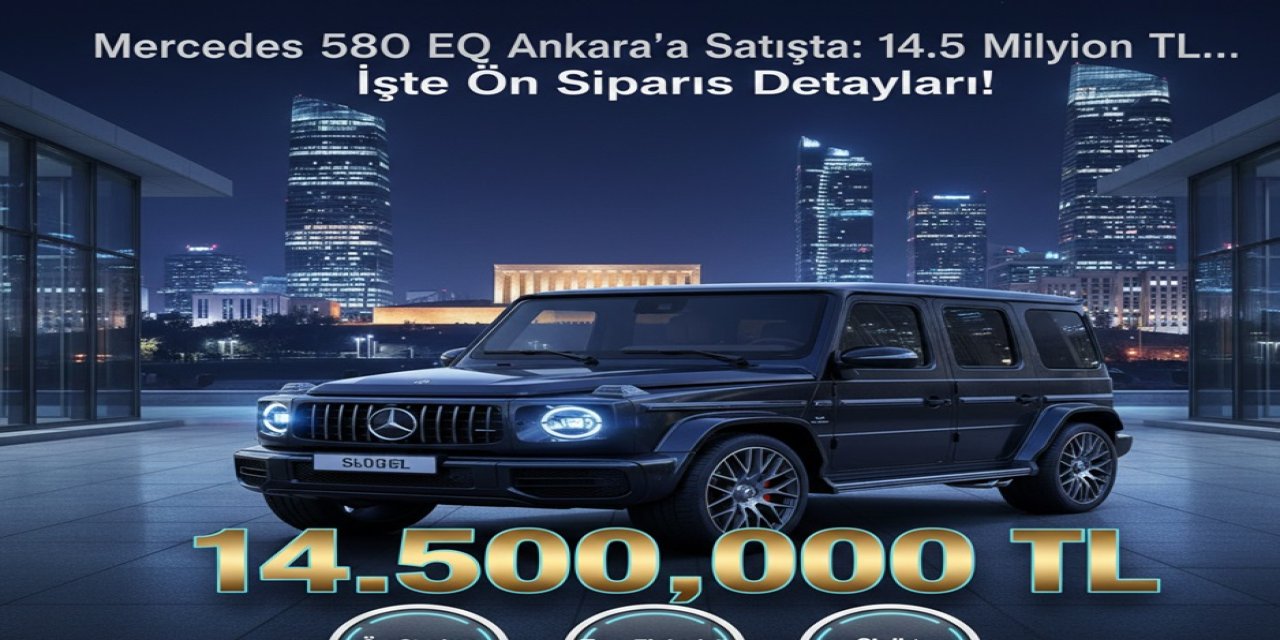 Mercedes G 580 EQ Ankara'da Satışta: 14.5 Milyon TL... İşte Ön Sipariş Detayları!