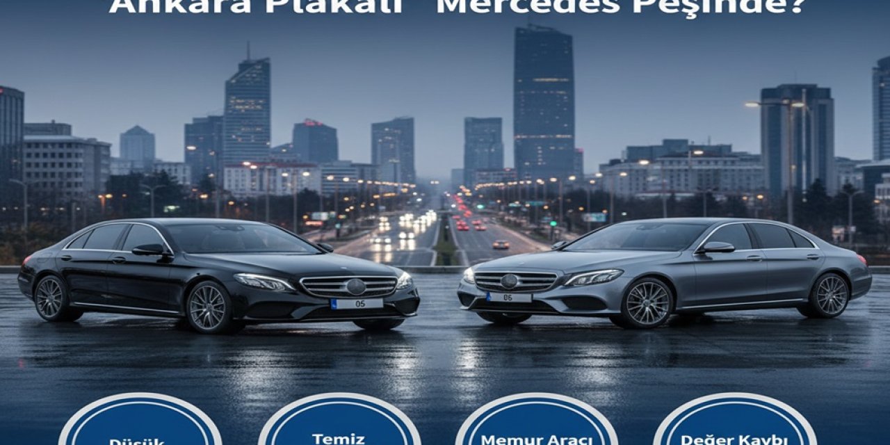 İkinci El Alacaklar Dikkat! Neden Herkes 'Ankara Plakalı' Mercedes Peşinde?