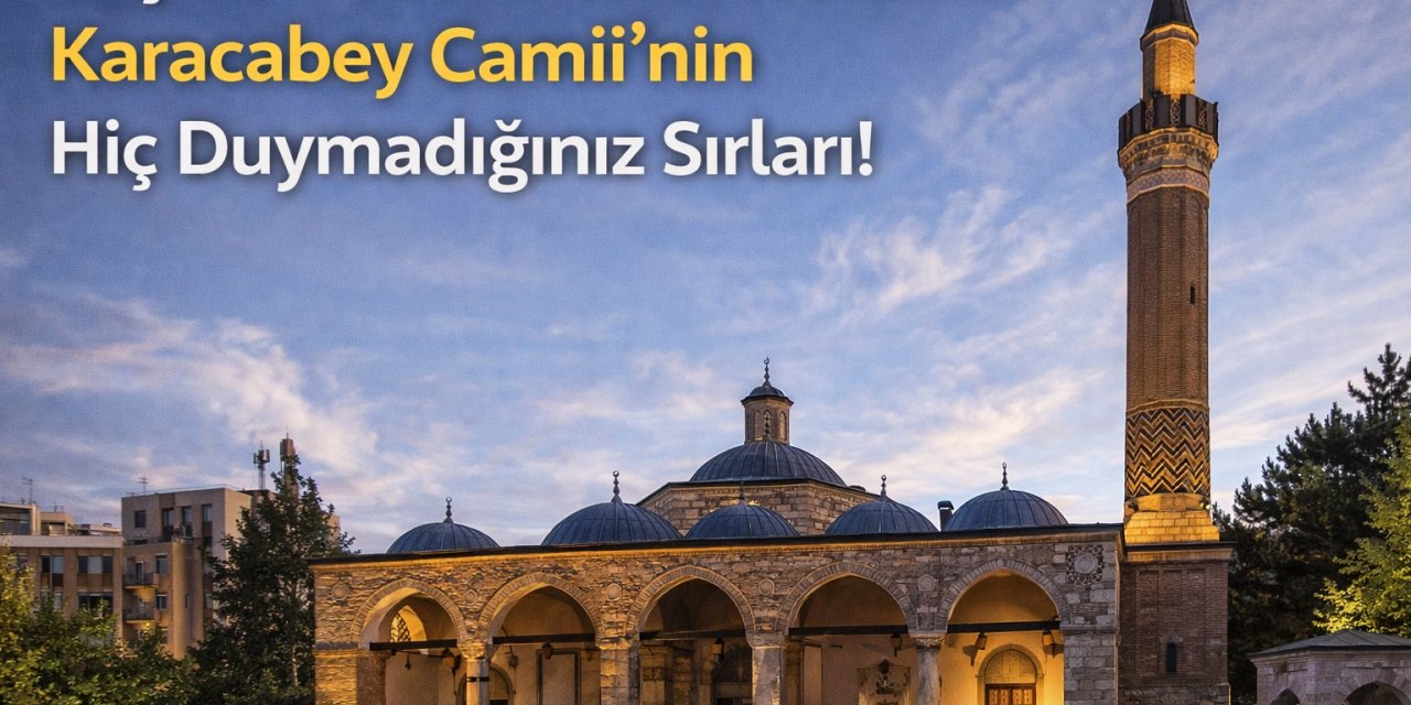 Başkent'te 600 Yıllık Yolculuk: Karacabey Camii'nin Hiç Duymadığınız Sırları!