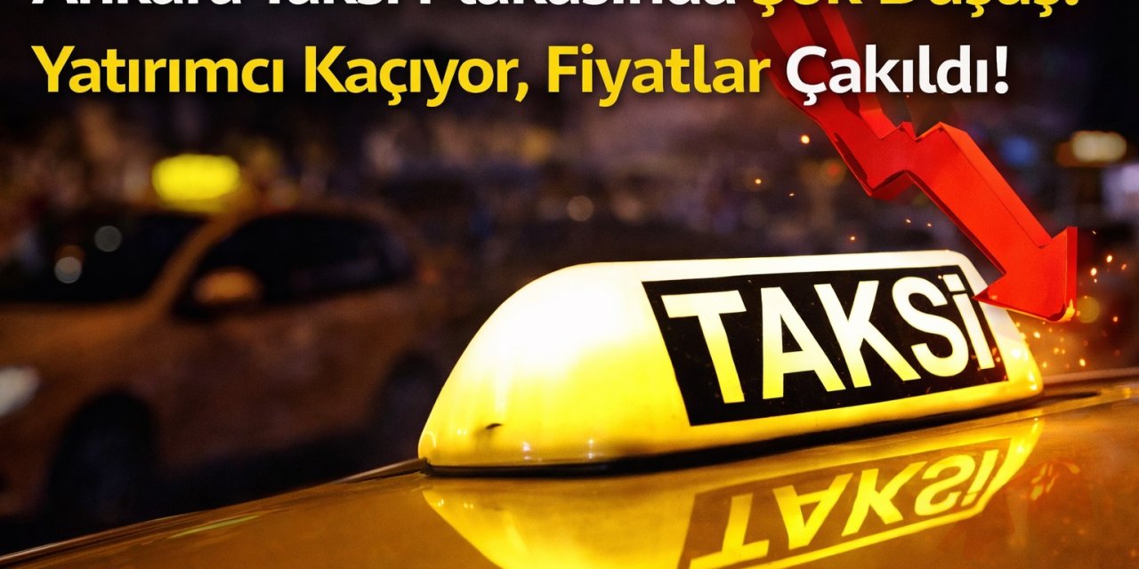 Ankara Taksi Plakasında 2 Milyon TL'lik Şok Düşüş: Yatırımcı Kaçıyor, Fiyatlar Çakıldı!