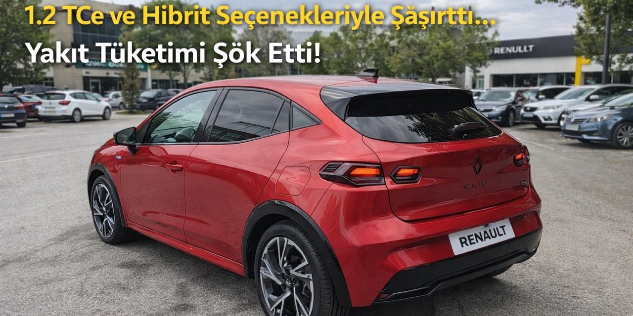 Yeni Clio Fiyat Listesi Açıklandı: 1.2 TCe ve Hibrit Seçenekleriyle Şaşırttı... Yakıt Tüketimi Şok Etti!