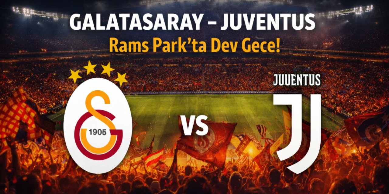 Galatasaray – Juventus Maçı Ne Zaman, Saat Kaçta, Hangi Kanalda? İşte Muhtemel 11’ler...