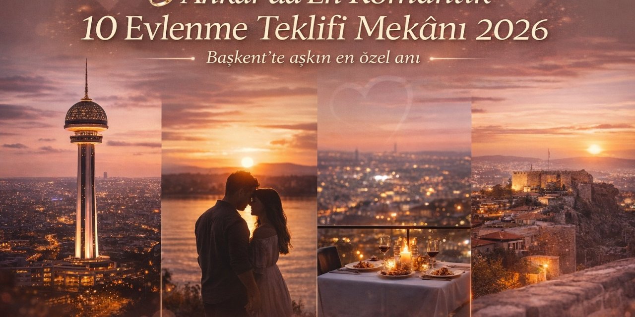 Ankara’da En Romantik 10 Evlenme Teklifi Mekânı 2026: Başkent’te “Evet” Dedirtin!