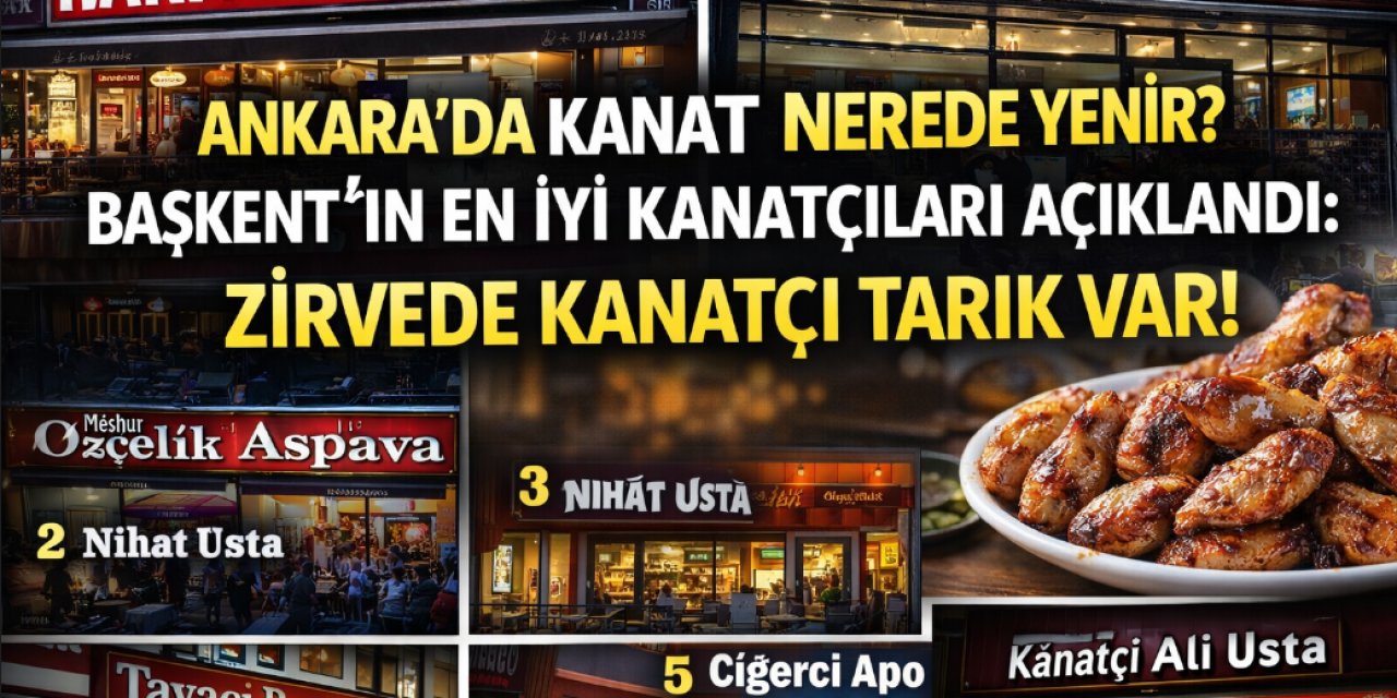 Ankara’da Kanat Nerede Yenir? İşte En Çok Tercih Edilen 7 Mekan! 1 Numara Şaşırtmadı! İşte Detaylar...
