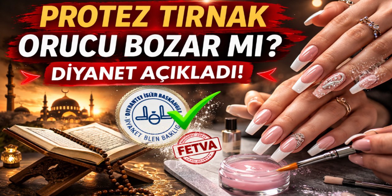Protez Tırnak Orucu Bozar mı? Diyanet Açıkladı: Protez Tırnakla Oruç Tutulur mu? Estetik Yaptıranlar Dikkat!