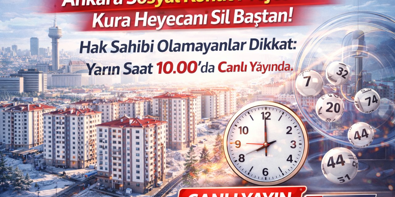 Ankara Sosyal Konut Projesinde Kura Heyecanı Sil Baştan! Hak Sahibi Olamayanlar Dikkat: Yarın Saat 10.00’da Canlı Yayında.