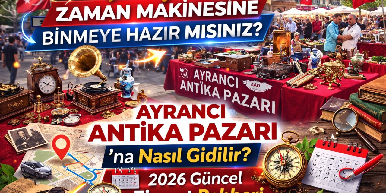 Çankaya’da Zaman Makinesine Binmeye Hazır Mısınız? Ayrancı Antika Pazarı’na Nasıl Gidilir? 2026 Güncel Ziyaret Rehberi.