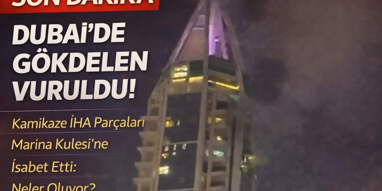 Dubai’de Gökdelen Vuruldu! Kamikaze İHA Parçaları Marina Kulesi’ne İsabet Etti: Neler Oluyor?