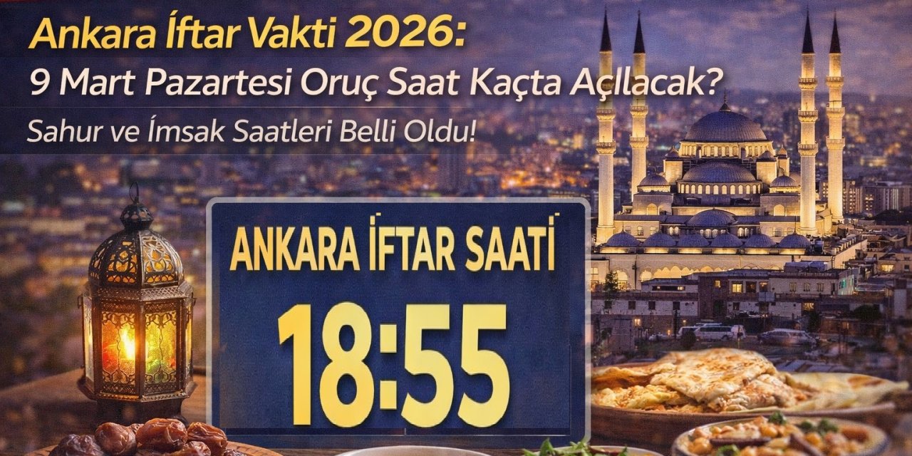 Ankara İftar Vakti 2026: 9 Mart Pazartesi Oruç Saat Kaçta Açılacak? Sahur Ve İmsak Saatleri Güncellendi!