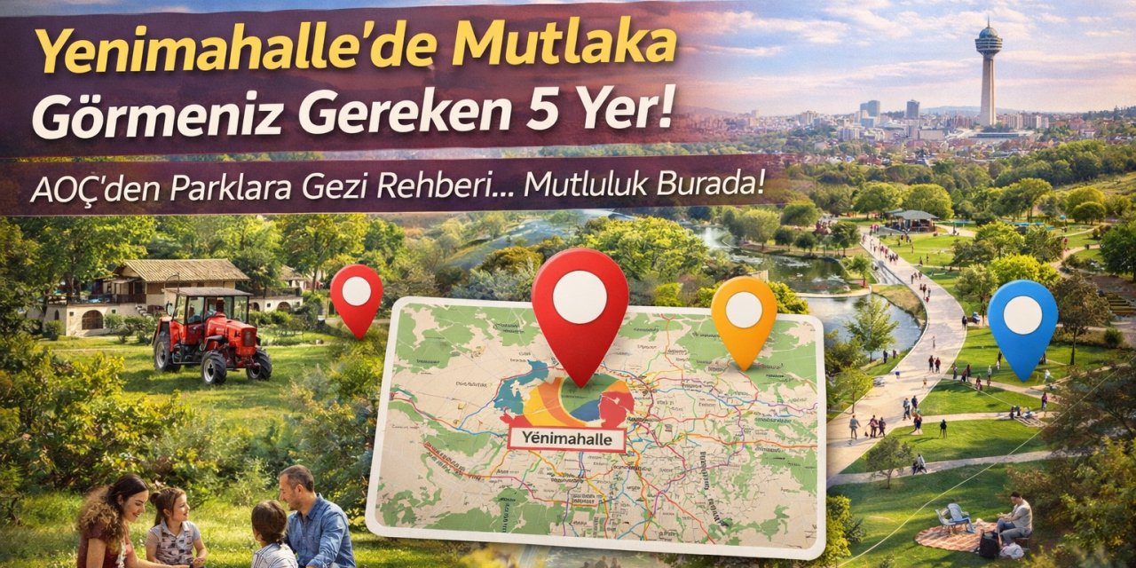 Yenimahalle’de Mutlaka Görmeniz Gereken 5 Yer! AOÇ’den Parklara Gezi Rehberi... Mutluluk Burada!