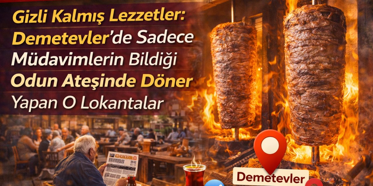 Gizli Kalmış Lezzetler: Demetevler’de Sadece Müdavimlerin Bildiği Odun Ateşinde Döner Yapan O Lokantalar.