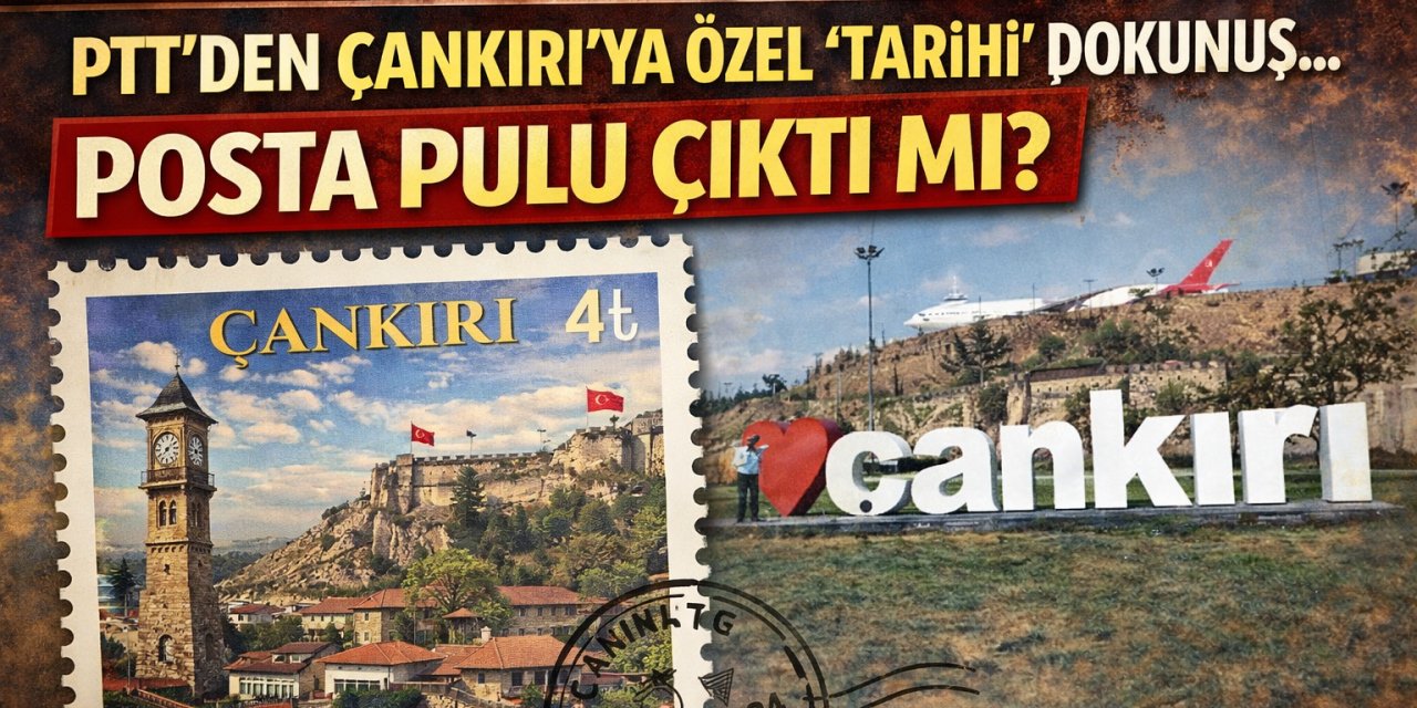 Koleksiyonerler Bu Haberi Bekliyordu: PTT’den Çankırı’ya Özel "Tarihi" Dokunuş... Posta Pulu Çıktı Mı?