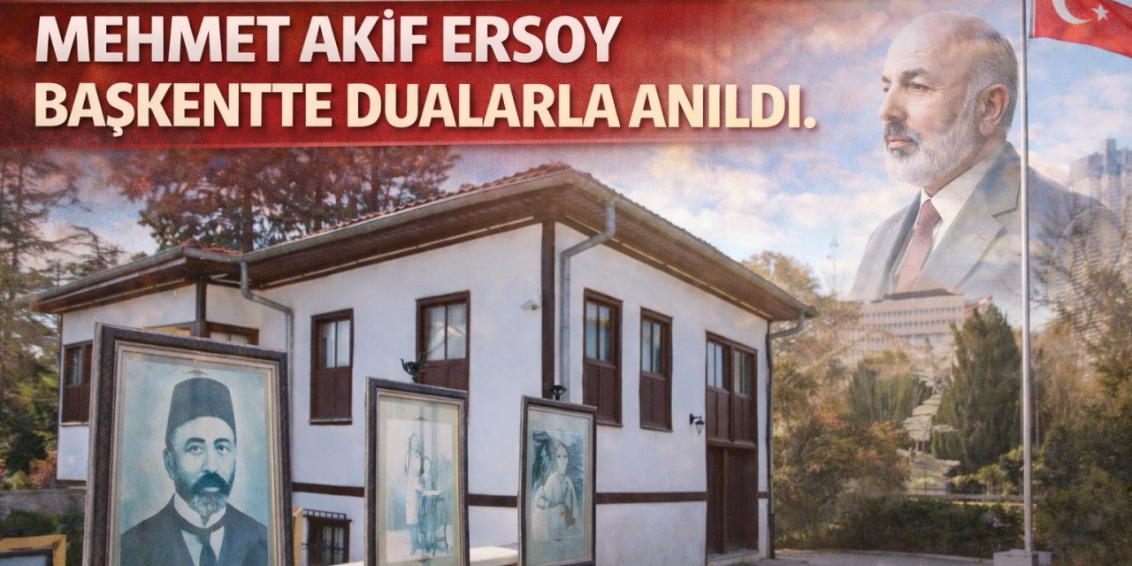 Bir İstiklal Duası, Bir İstikbal Yemini: Mehmet Akif Ersoy Başkentte Dualarla Anıldı.