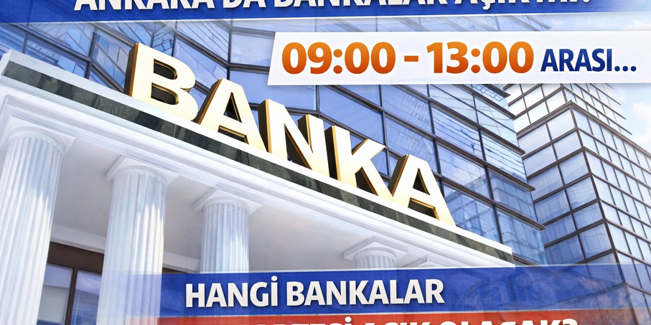 Ankara'da Cumartesi Bankalar Açık Mı? 09:00 – 13:00 Arası... Hangi Bankalar Cumartesi Açık Olacak?