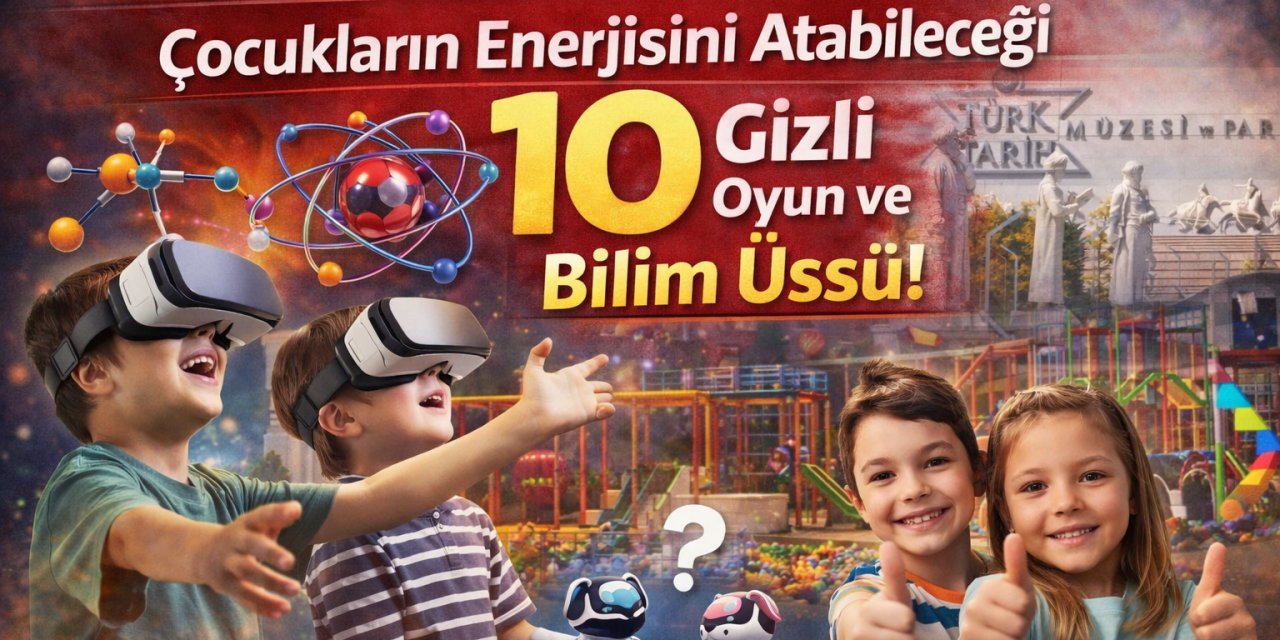 Tatilin Tadı Ankara’da Çıkacak: Çocukların Enerjisini Atabileceği 10 Gizli Oyun ve Bilim Üssü!