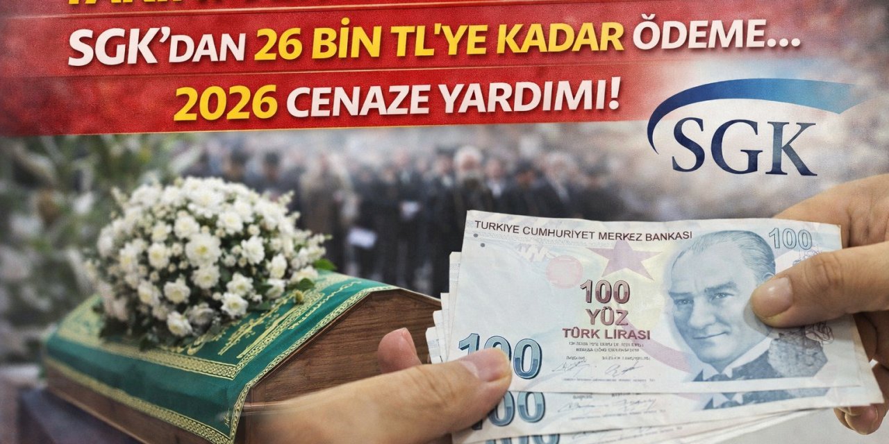 Yakını Vefat Edenler Dikkat! SGK’dan 26 Bin TL’ye Kadar Ödeme...  2026 Cenaze Yardımı!
