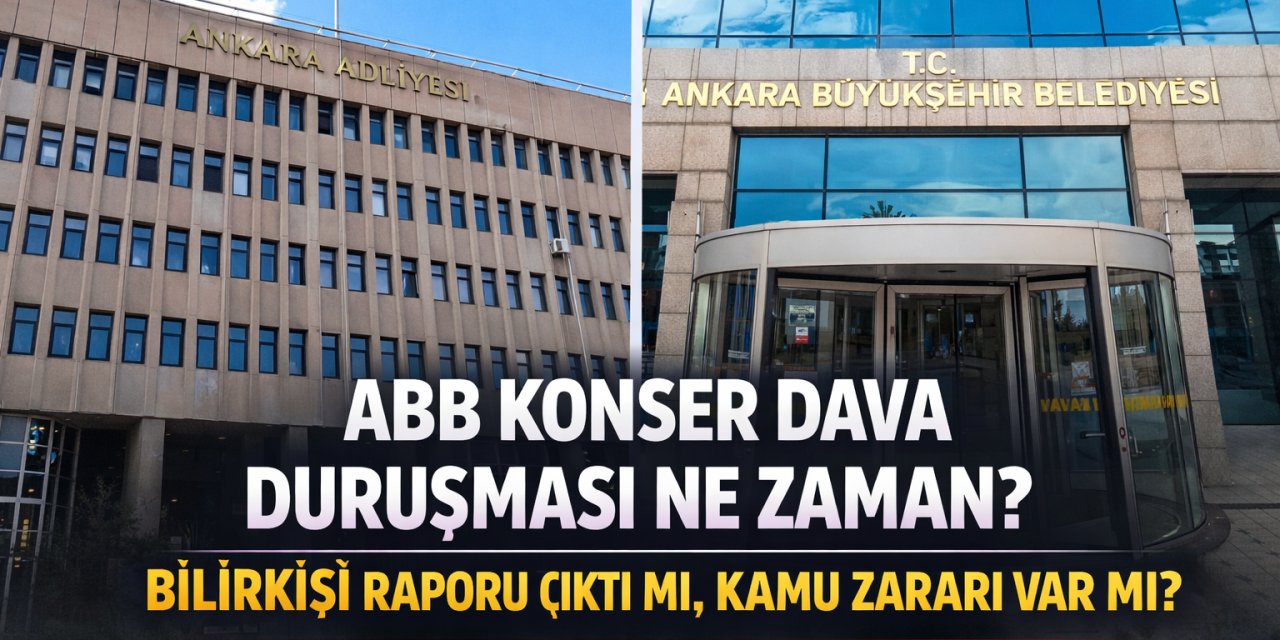 ABB Konser Dava Duruşması Ne Zaman? Bilirkişi Raporu Çıktı Mı, Kamu Zararı Var Mı?