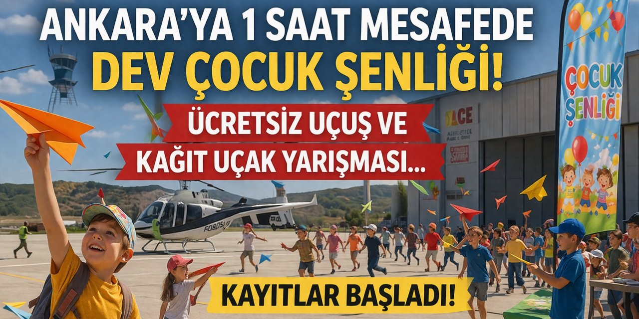 Ankara'ya 1 Saat Mesafede Dev Çocuk Şenliği! Ücretsiz Uçuş ve Kağıt Uçak Yarışması... Kayıtlar Başladı!