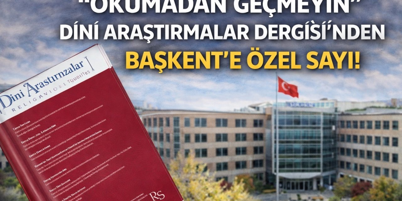 "Okumadan Geçmeyin": Dini Araştırmalar Dergisi’nden Başkent’e Özel Sayı!