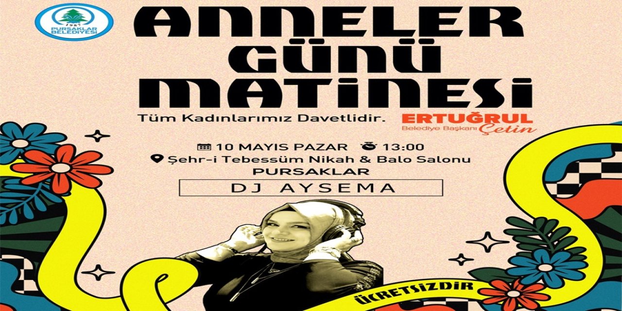 Pursaklar’da Anneler Günü Coşkusu: Başkan Ertuğrul Çetin’den Büyük Matine Daveti