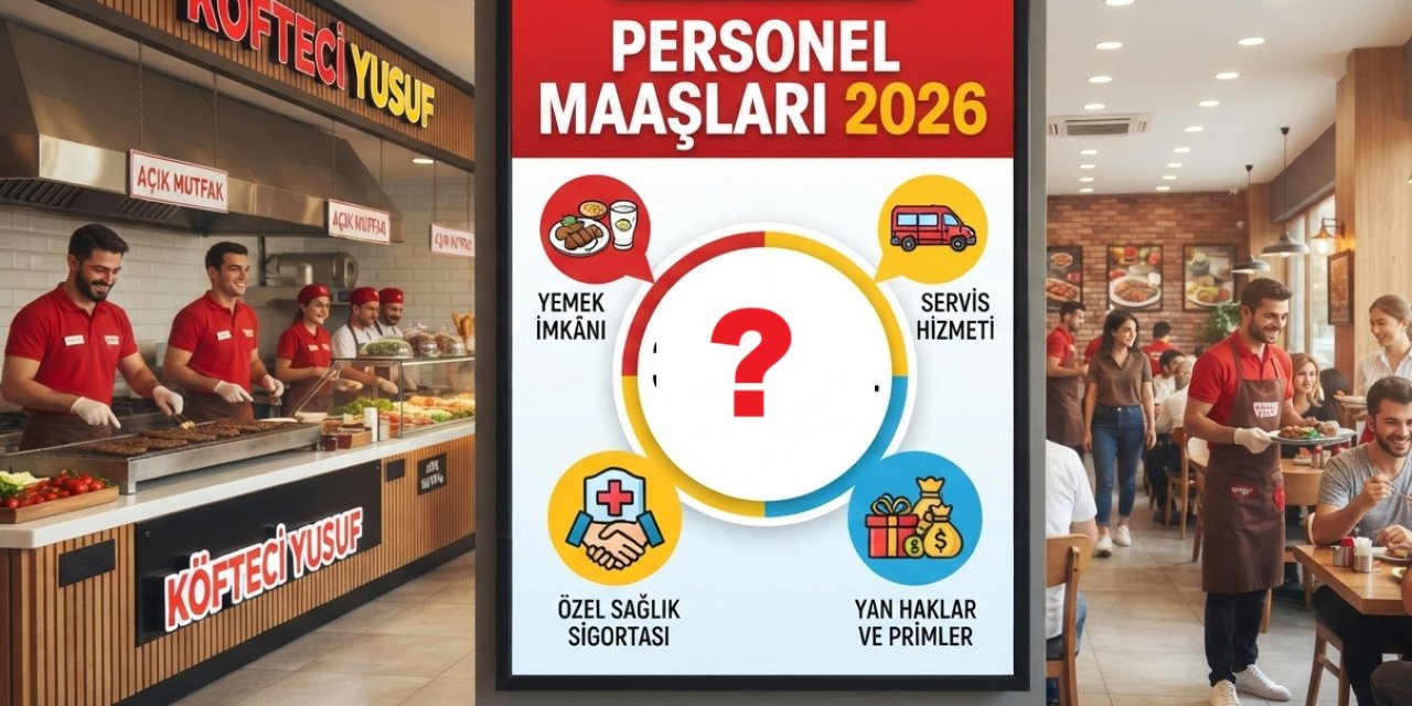 Köfteci Yusuf'ta Maaş 40 Bin TL Oldu 2026! Bayram Primi, Erzak Yardımı ve Sağlık Sigortası Dikkat Çekti