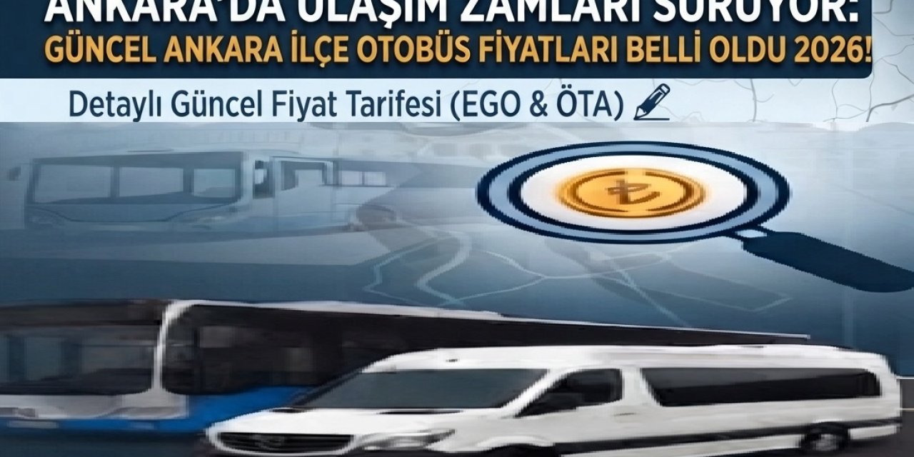 Ankara'da Ulaşım Zamları Sürüyor: Güncel Ankara İlçe Otobüs Fiyatları Belli Oldu 2026!