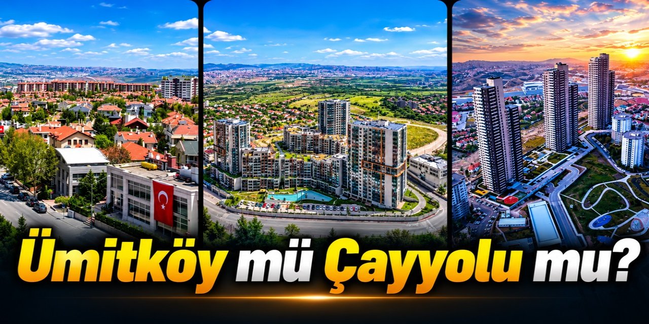 Ankara'nın Ataşehir ve Başakşehir'i Belli Oldu! Ümitköy mü Çayyolu mu? Karar Vermeden Önce 5 Farka Bakın